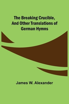 Paperback The Breaking Crucible, and Other Translations of German Hymns Book