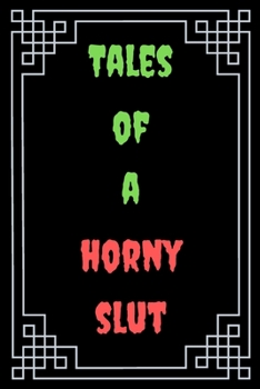 Tales of a Horny Slut : Great Gift For Your Coworker Colleague Funny Notebook Notepad Office Gag: A Funny Notebook/Notepad For Your Favorite Colleague ... Humorous Gift for Him Her Office Banter
