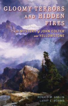 Hardcover Gloomy Terrors and Hidden Fires: The Mystery of John Colter and Yellowstone Book