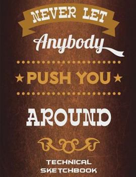 Never Let Anybody Push You Around: Technical Sketchbook : Business Quotes, 5 Degree Polar Coordinates 120 Pages Large Print 8. 5 X 11 Polar Graph Paper Notebook