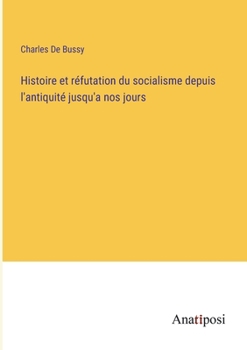 Paperback Histoire et réfutation du socialisme depuis l'antiquité jusqu'a nos jours [French] Book