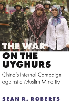 Paperback The War on the Uyghurs: China's Internal Campaign Against a Muslim Minority Book
