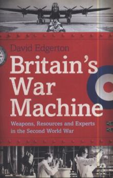 Hardcover Britain's War Machine: Weapons, Resources and Experts in the Second World War Book