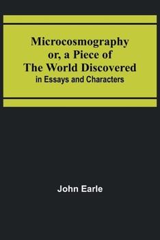 Paperback Microcosmography or, a Piece of the World Discovered; in Essays and Characters Book