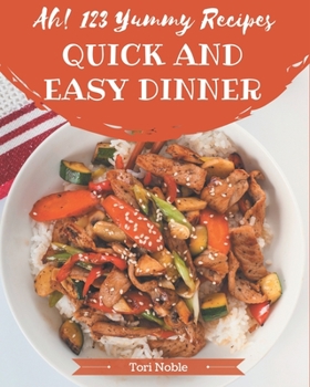 Paperback Ah! 123 Yummy Quick and Easy Dinner Recipes: A Yummy Quick and Easy Dinner Cookbook from the Heart! Book
