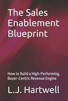 Paperback The Sales Enablement Blueprint: How to Build a High-Performing, Buyer-Centric Revenue Engine Book