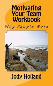 Paperback Motivating Your Team Workbook: Why People Work Book