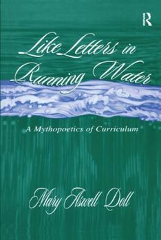 Hardcover Like Letters in Running Water: A Mythopoetics of Curriculum Book