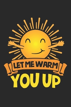 Let me warm you up: Niedliche Sonnenumarmung Glücklichsein Notizbuch liniert DIN A5 - 120 Seiten für Notizen, Zeichnungen, Formeln | Organizer Schreibheft Planer Tagebuch