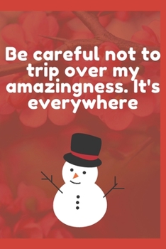 Be Careful Not to Trip over My Amazingness. It's Everywhere : Journal - 6x9 120 Pages - Wide Ruled Paper, Blank Lined Diary, Book Gifts for Coworker and Friends (Humor Quotes Notebook)