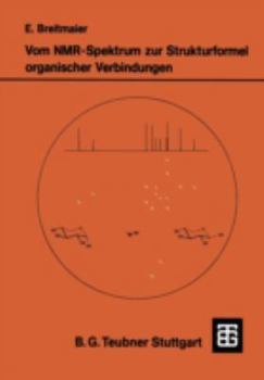 Paperback Vom Nmr-Spektrum Zur Strukturformel Organischer Verbindungen: Ein Kurzes Praktikum Der Nmr-Spektroskopie [German] Book