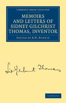 Memoirs and Letters of Sidney Gilchrist Thomas, Inventor