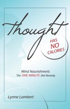 Paperback Thought Has No Calories: Mind Nourishment: The One Minute Diet Remedy Book