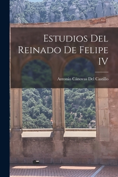 Paperback Estudios Del Reinado De Felipe IV [Spanish] Book