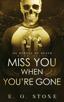 Miss You When You're Gone - Book #7 of the On Behalf of Death