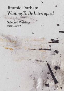 Paperback Jimmie Durham: Waiting to be Interrupted. Selected Writings 1993 - 2012 Book