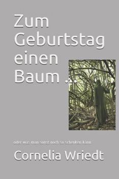 Paperback Zum Geburtstag Einen Baum ...: Oder Was Man Sonst Noch So Schenken Kann [German] Book