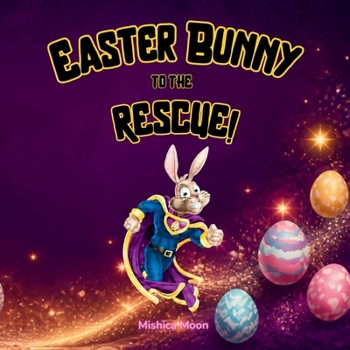 Paperback Easter Bunny To The Rescue: Saving the Day, One Egg at a Time. [Large Print] Book