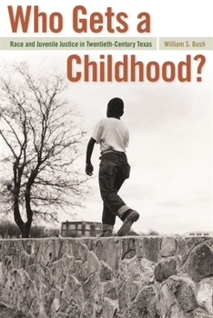 Paperback Who Gets a Childhood?: Race and Juvenile Justice in Twentieth-Century Texas Book