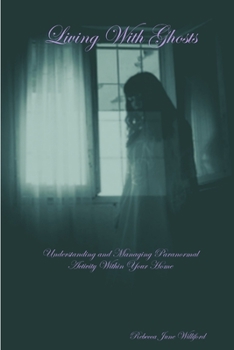 Paperback Living With Ghosts Understanding and Managing Paranormal Activity Within Your Home Book