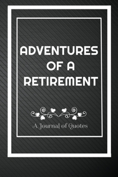 Paperback Adventures of A Retirement: A Journal of Quotes: Perfect Quote Journal for Retirement gift, 100 Pages 6*9 Inch Journal, Quote journal notebook for Book