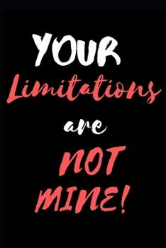 Paperback Your Limitations Are NOT Mine!: Workout Log for the Truly Motivated Book