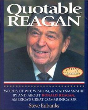 Hardcover Quotable Reagan: Words of Wit, Wisdom, Statesmanship by and about Ronald Reagan, America's Great Communicator Book