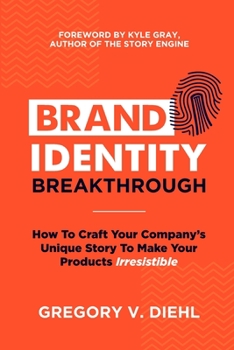 Paperback Brand Identity Breakthrough: How to Craft Your Company's Unique Story to Make Your Products Irresistible Book