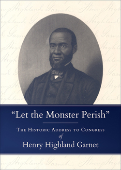 Paperback Let the Monster Perish: The Historic Address to Congress of Henry Highland Garnet Book