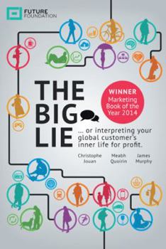 Paperback The Big Lie: . . . or Interpreting Your Global Customer's Inner Life for Profit Book