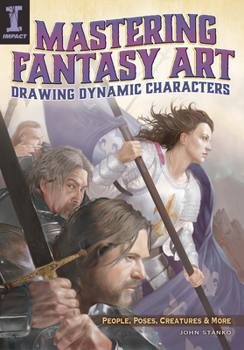 Paperback Mastering Fantasy Art: Drawing Dynamic Art: People, Poses, Creatures & More Book