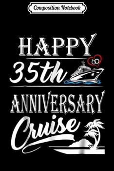 Composition Notebook: Happy 35th Anniversary Cruise Wedding Anniversary  Journal/Notebook Blank Lined Ruled 6x9 100 Pages
