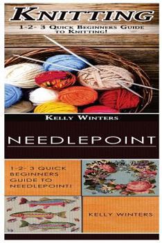 Paperback Knitting & Needlepoint: 1-2-3 Quick Beginners Guide to Knitting! & 1-2-3 Quick Beginners Guide to Needlepoint! Book