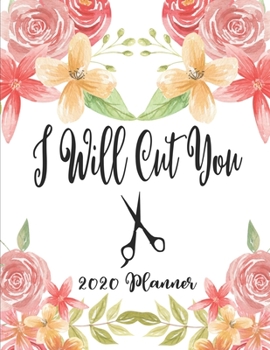 I Will Cut You 2020 Planner: 8.5 x 11 - Weekly Appointment Planner Scheduler Organizer for Hair Stylists Dressers Salon Beauticians