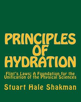 Paperback Principles of Hydration: Flint's Laws: A Foundation for the Unification of the Physical Sciences Book