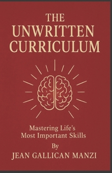 Paperback The Unwritten CURRICULUM: Mastering Life's Most Important Skills Book