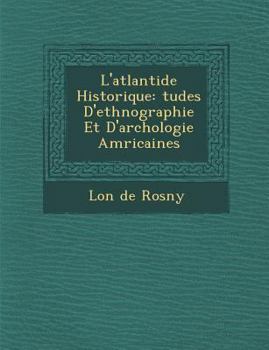 Paperback L'Atlantide Historique: Tudes D'Ethnographie Et D'Arch Ologie Am Ricaines [French] Book