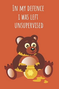 In My Defense I Was Left Unsupervised: Funny Notebook Journal For Honey Lovers and Beekeepers.