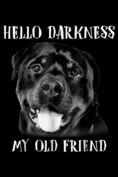 Paperback Hello Darkness My Old Friend: Hello Darkness My Old Friend Funny Dog Rottweiler Journal/Notebook Blank Lined Ruled 6x9 100 Pages Book
