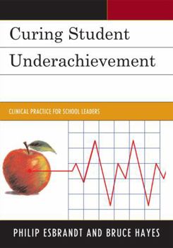 Hardcover Curing Student Underachievement: Clinical Practice for School Leaders Book