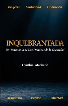Paperback Inquebrantada: Un Testimonio de Luz Dominando la Oscuridad [Spanish] Book