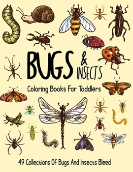 Paperback Bugs and Insects Coloring Book For Toddlers: 49 Collections Of Bugs and Insects Bleed. Book