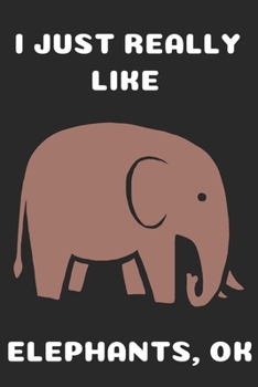 I Just Really Like Elephants: Elephant Gifts For Kids Blank Ruled Notebook (6x9), 120 Pages