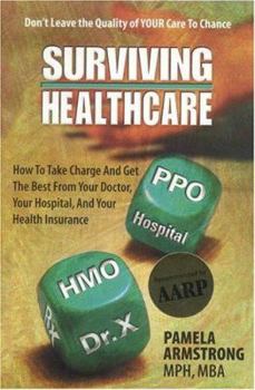 Paperback Surviving Healthcare: How to Take Charge and Get the Best from Your Doctor, Your Hospital, and Your Health Insurance Book