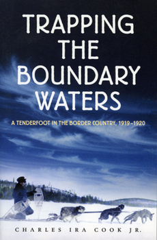 Paperback Trapping the Boundary Waters: A Tenderfoot in the Border Country, 1919-1920 Book