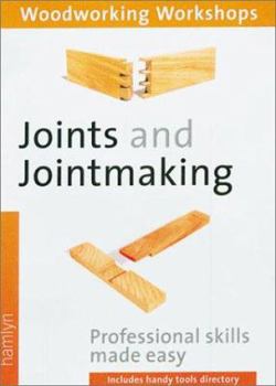 Paperback Joints and Jointmaking: (Woodworking Workshops Series) Professional Skills Made Easy--Includes Handy Tools Directory Book