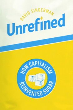 Hardcover Unrefined: How Capitalism Reinvented Sugar Book