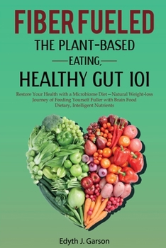 Paperback Fiber Fueled: The Plant-Based Eating, Healthy Gut 101 Book