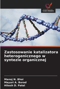 Zastosowanie katalizatora heterogenicznego w syntezie organicznej (Polish Edition)