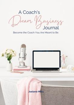 Paperback A Coach's Dream Business Journal: Become The Coach You Are Meant To Be. Book